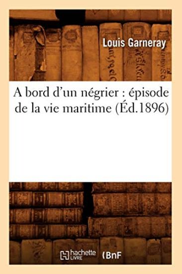 A Bord d'Un Négrier: Épisode de la Vie Maritime (Éd.1896)