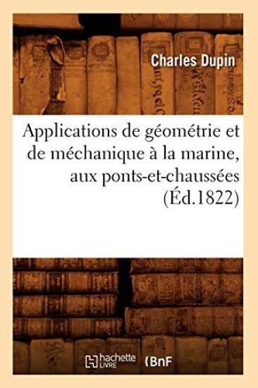 Applications de Géométrie Et de Méchanique À La Marine, Aux Ponts-Et-Chaussées (Éd.1822)
