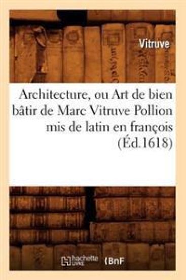 Architecture, Ou Art de Bien Bâtir de Marc Vitruve Pollion MIS de Latin En François (Éd.1618)