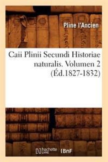 Caii Plinii Secundi Historiae Naturalis. Volumen 2 (Éd.1827-1832)