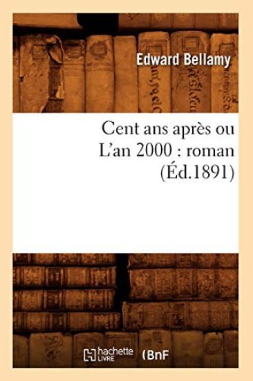 Cent ANS Après Ou l'An 2000: Roman (Éd.1891)