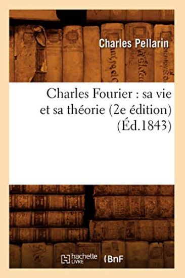 Charles Fourier: Sa Vie Et Sa Théorie (2e Édition) (Éd.1843)