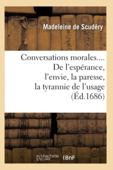 Conversations Morales. de l'Espérance, l'Envie, La Paresse, La Tyrannie de l'Usage (Éd.1686)