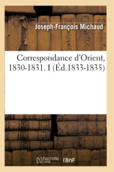 Correspondance d'Orient, 1830-1831. I (Éd.1833-1835)