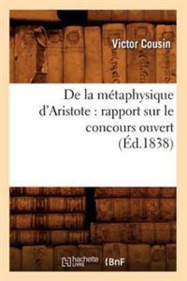 de la Métaphysique d'Aristote: Rapport Sur Le Concours Ouvert (Éd.1838)