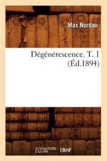 Dégénérescence. T. 1 (Éd.1894)