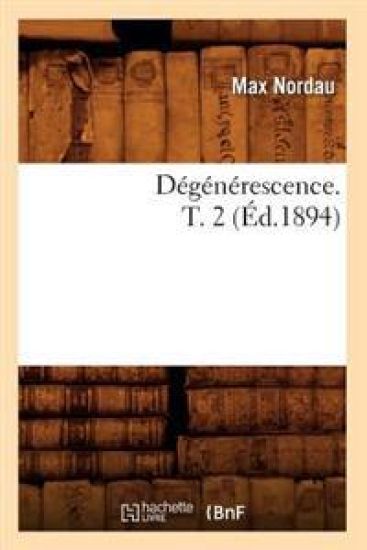 Dégénérescence. T. 2 (Éd.1894)