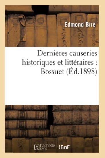 Dernières Causeries Historiques Et Littéraires: Bossuet (Éd.1898)