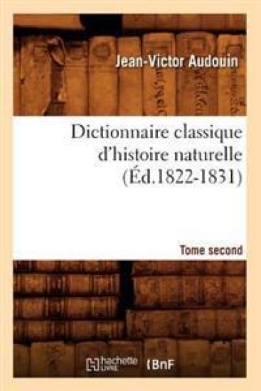 Dictionnaire Classique d'Histoire Naturelle. Tome Second (Éd.1822-1831)