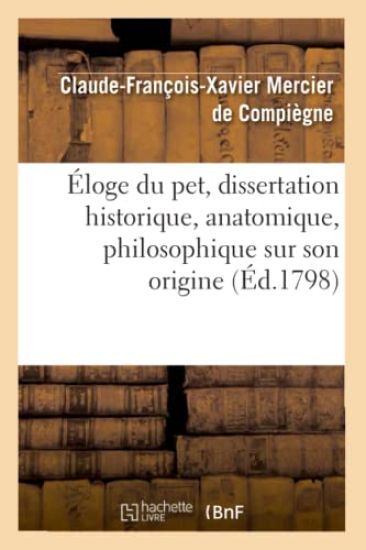 Éloge Du Pet, Dissertation Historique, Anatomique, Philosophique Sur Son Origine, (Éd.1798)