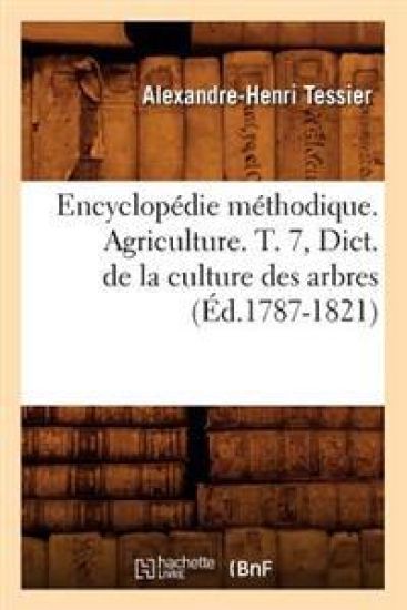 Encyclopédie Méthodique. Agriculture. T. 7, Dict. de la Culture Des Arbres (Éd.1787-1821)