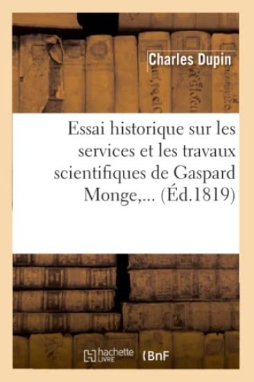 Essai Historique Sur Les Services Et Les Travaux Scientifiques de Gaspard Monge (Éd.1819)