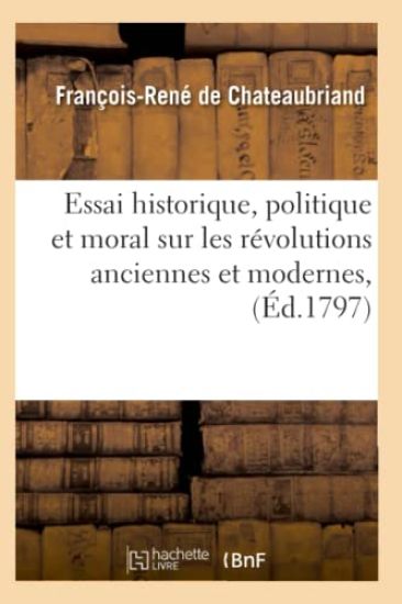 Essai Historique, Politique Et Moral Sur Les Révolutions Anciennes Et Modernes, (Éd.1797)