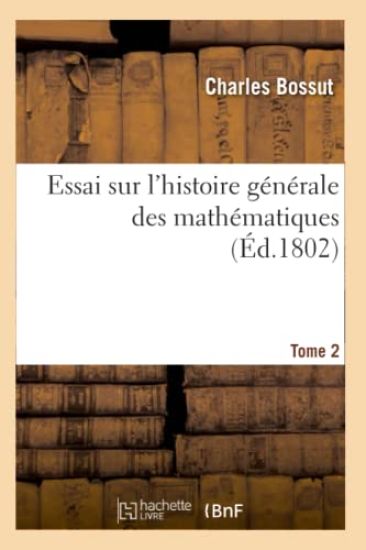 Essai Sur l'Histoire Générale Des Mathématiques. Tome 2 (Éd.1802)