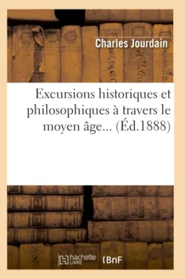 Excursions Historiques Et Philosophiques À Travers Le Moyen Âge (Éd.1888)