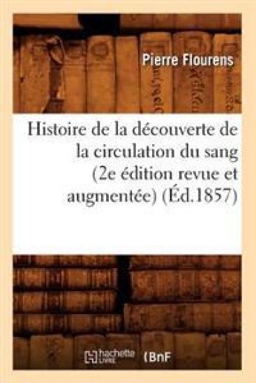 Histoire de la Découverte de la Circulation Du Sang (2e Édition Revue Et Augmentée) (Éd.1857)