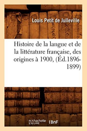 Histoire de la langue et de la littérature française, des origines à 1900, (Éd.1896-1899)