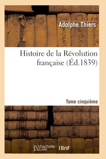 Histoire de la Révolution Française. Tome Cinquième (Éd.1839)
