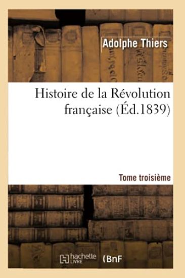 Histoire de la Révolution Française. Tome Troisième (Éd.1839)