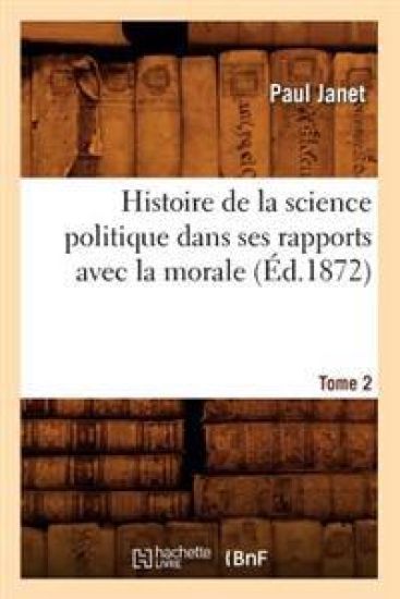 Histoire de la Science Politique Dans Ses Rapports Avec La Morale. Tome 2 (Éd.1872)
