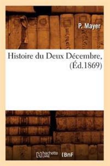 Histoire Du Deux Décembre, (Éd.1869)