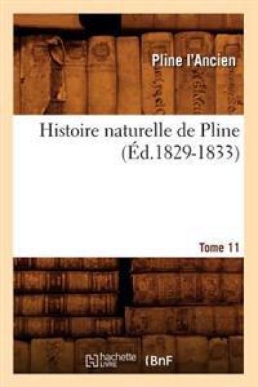 Histoire Naturelle de Pline. Tome 11 (Éd.1829-1833)