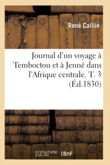 Journal d'Un Voyage À Temboctou Et À Jenné Dans l'Afrique Centrale. T. 3 (Éd.1830)
