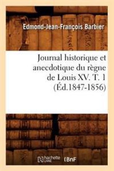 Journal Historique Et Anecdotique Du Règne de Louis XV. T. 1 (Éd.1847-1856)
