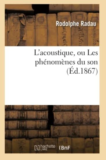 L'Acoustique, Ou Les Phénomènes Du Son (Éd.1867)