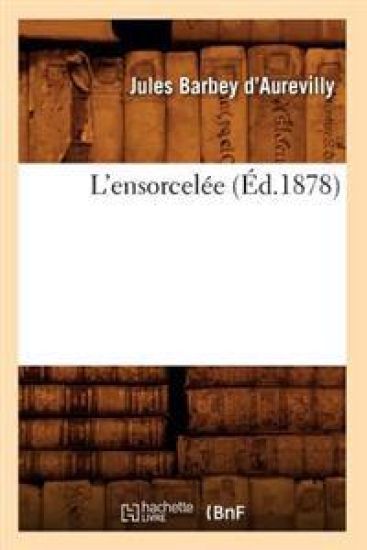 L'Ensorcelée (Éd.1878) – Jules Barbey d'Aurevilly, kirjan kansikuva