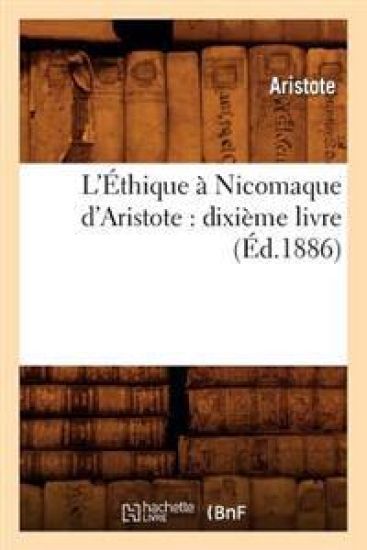 L'Éthique À Nicomaque d'Aristote: Dixième Livre (Éd.1886)