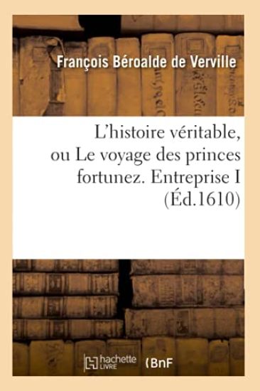 L'Histoire Véritable, Ou Le Voyage Des Princes Fortunez. Entreprise I (Éd.1610)