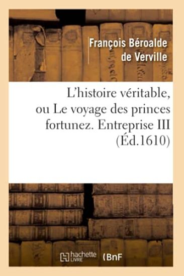 L'Histoire Véritable, Ou Le Voyage Des Princes Fortunez. Entreprise III (Éd.1610)