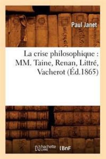 La Crise Philosophique: MM. Taine, Renan, Littré, Vacherot (Éd.1865)