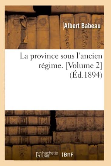 La Province Sous l'Ancien Régime. [Volume 2] (Éd.1894)