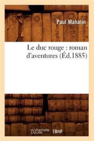 Le Duc Rouge: Roman d'Aventures (Éd.1885)