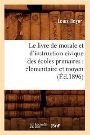 Le Livre de Morale Et d'Instruction Civique Des Écoles Primaires: Élémentaire Et Moyen (Éd.1896)