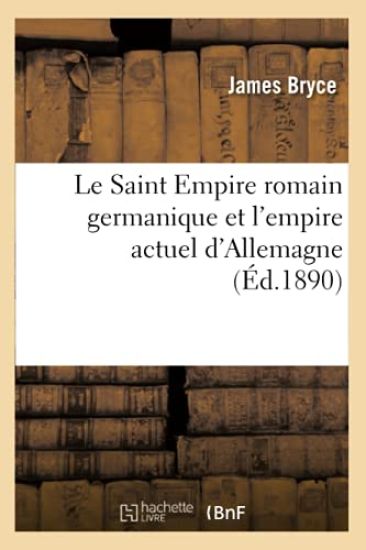 Le Saint Empire Romain Germanique Et l'Empire Actuel d'Allemagne (Éd.1890)