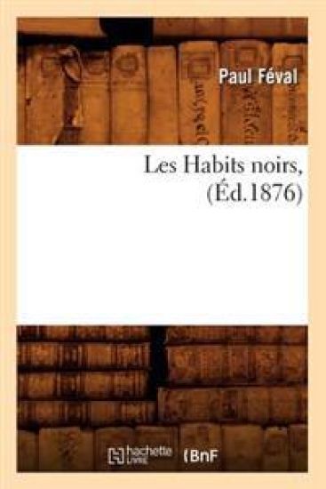 Les Habits Noirs, (Éd.1876)