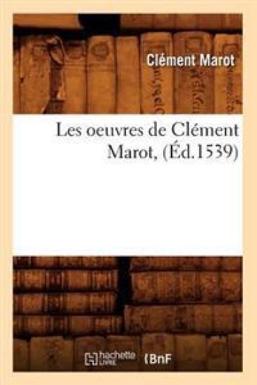 Les Oeuvres de Clément Marot, (Éd.1539)