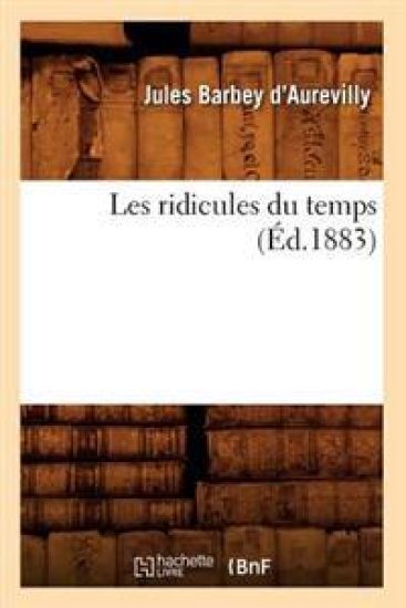 Les Ridicules Du Temps (Éd.1883) – Jules Barbey d'Aurevilly, kirjan kansikuva