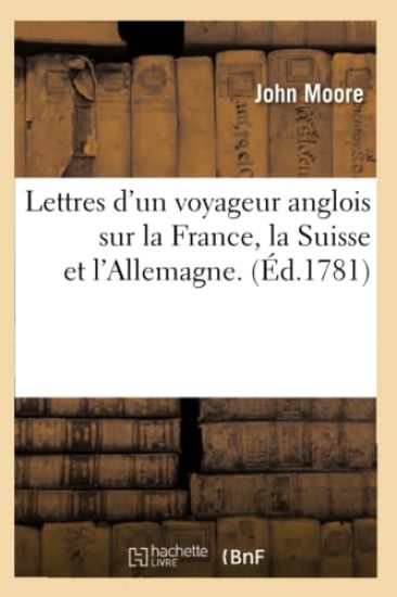 Lettres d'Un Voyageur Anglois Sur La France, La Suisse Et l'Allemagne . (Éd.1781)
