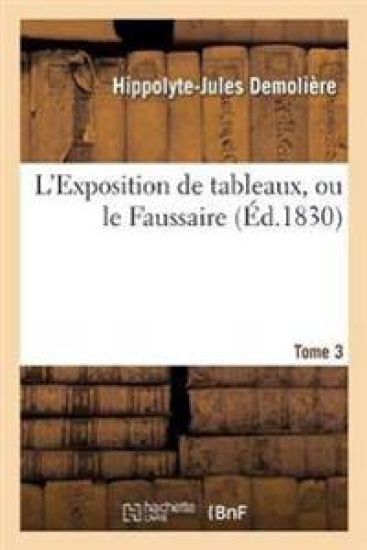 L'Exposition de Tableaux, Ou Le Faussaire. Tome 3