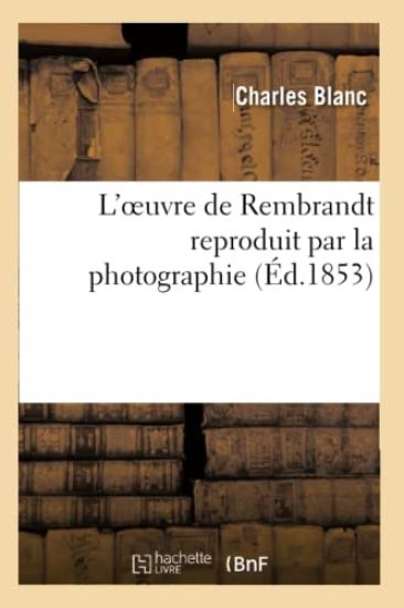 L'Oeuvre de Rembrandt Reproduit Par La Photographie