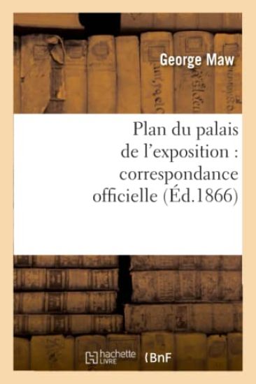 Plan Du Palais de l'Exposition: Correspondance Officielle Et Autre Relative Au Plan Promulgué