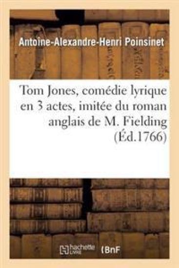 Tom Jones, Comédie Lyrique En 3 Actes, Imitée Du Roman Anglais de M. Fielding, Représentée