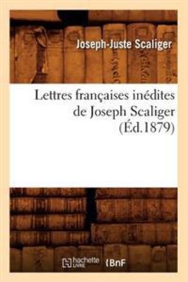 Lettres Françaises Inédites de Joseph Scaliger (Éd.1879)