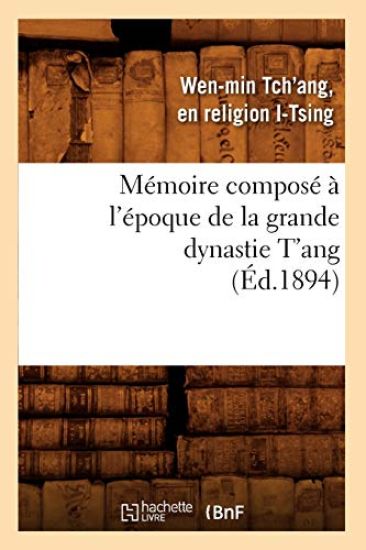 Mémoire Composé À l'Époque de la Grande Dynastie t'Ang (Éd.1894)
