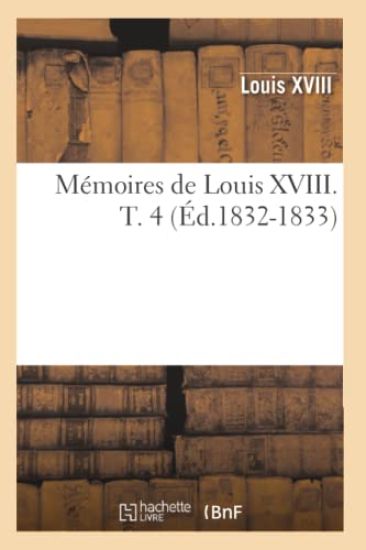 Mémoires de Louis XVIII. T. 4 (Éd.1832-1833)
