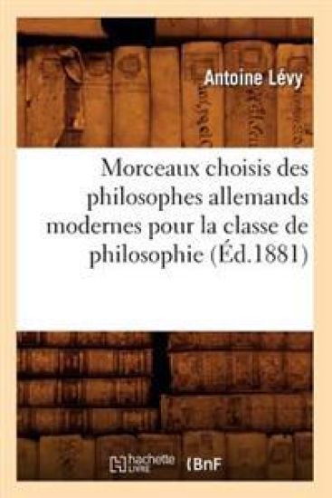 Morceaux choisis des philosophes allemands modernes pour la classe de philosophie (Éd.1881)